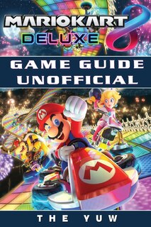 Front cover_Mario Kart 8 Deluxe Game Guide Unofficial