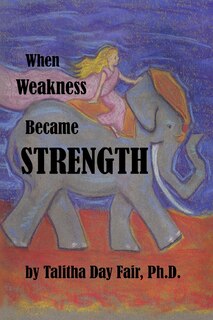 Front cover_When Weakness Became Strength