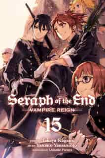 Seraph of the End, Vol. 15: Vampire Reign by Takaya Kagami