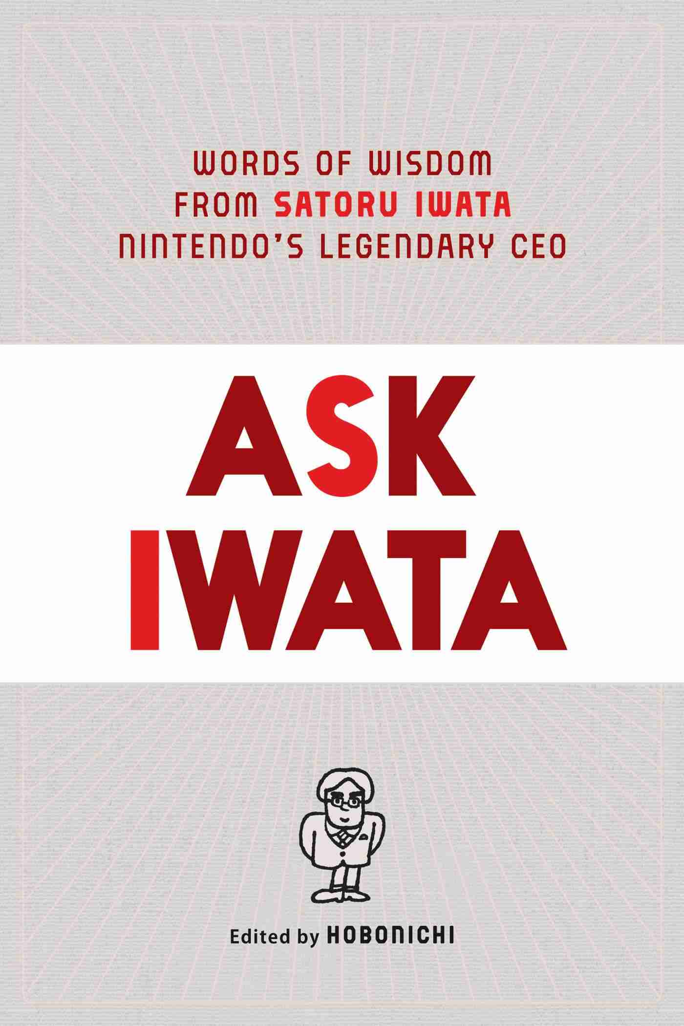 Ask Iwata Words Of Wisdom From Satoru Iwata Nintendo S Legendary Ceo Book By Sam Bett Hardcover Www Chapters Indigo Ca