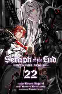 Seraph Of The End, Vol. 22: Vampire Reign by Takaya Kagami
