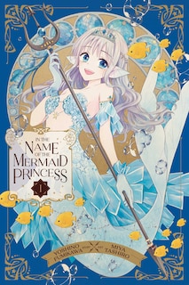 Front cover_In the Name of the Mermaid Princess, Vol. 1