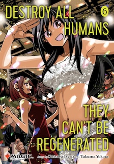 Front cover_Destroy All Humans. They Can't Be Regenerated. A Magic: The Gathering Manga, Vol. 6