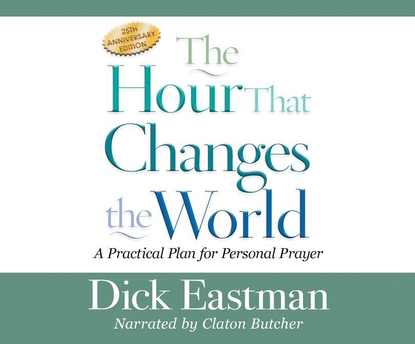 The Hour That Changes The World: A Practical Plan For Personal Prayer; 25th Anniversary Edition
