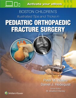 Couverture_Boston Children's Illustrated Tips And Tricks In Pediatric Orthopaedic Fracture Surgery