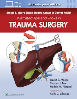 Front cover_Ernest E. Moore Shock Trauma Center At Denver Health Illustrated Tips And Tricks In Trauma Surgery