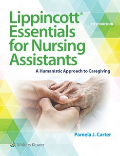 Lippincott Essentials For Nursing Assistants: A Humanistic Approach To Caregiving