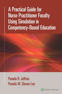 Front cover_A Practical Guide for Nurse Practitioner Faculty Using Simulation in Competency-Based Education