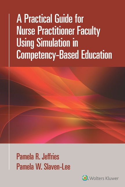 Front cover_A Practical Guide for Nurse Practitioner Faculty Using Simulation in Competency-Based Education