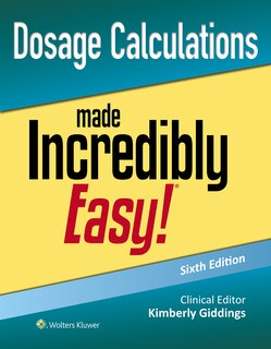 Front cover_Dosage Calculations Made Incredibly Easy!