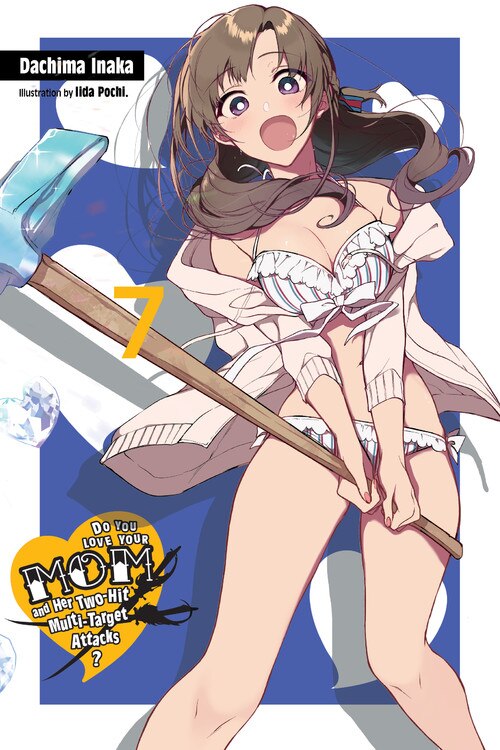 Front cover_Do You Love Your Mom And Her Two-hit Multi-target Attacks?, Vol. 7 (light Novel)