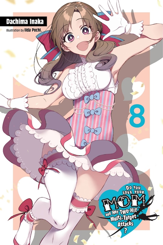 Front cover_Do You Love Your Mom And Her Two-hit Multi-target Attacks?, Vol. 8 (light Novel)
