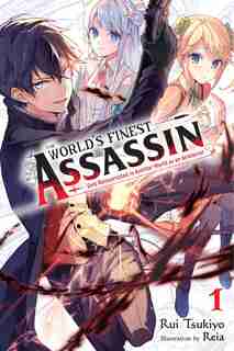The World's Finest Assassin Gets Reincarnated In Another World As An Aristocrat, Vol. 1 (light Novel) by Rui Tsukiyo