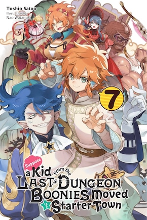 Suppose A Kid From The Last Dungeon Boonies Moved To A Starter Town, Vol. 7 (light Novel)