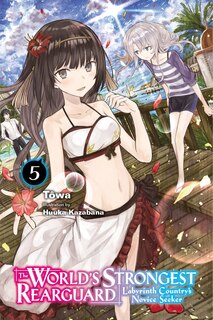 Front cover_The World's Strongest Rearguard: Labyrinth Country's Novice Seeker, Vol. 5 (light novel)