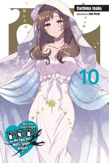 Front cover_Do You Love Your Mom And Her Two-hit Multi-target Attacks?, Vol. 10 (light Novel)