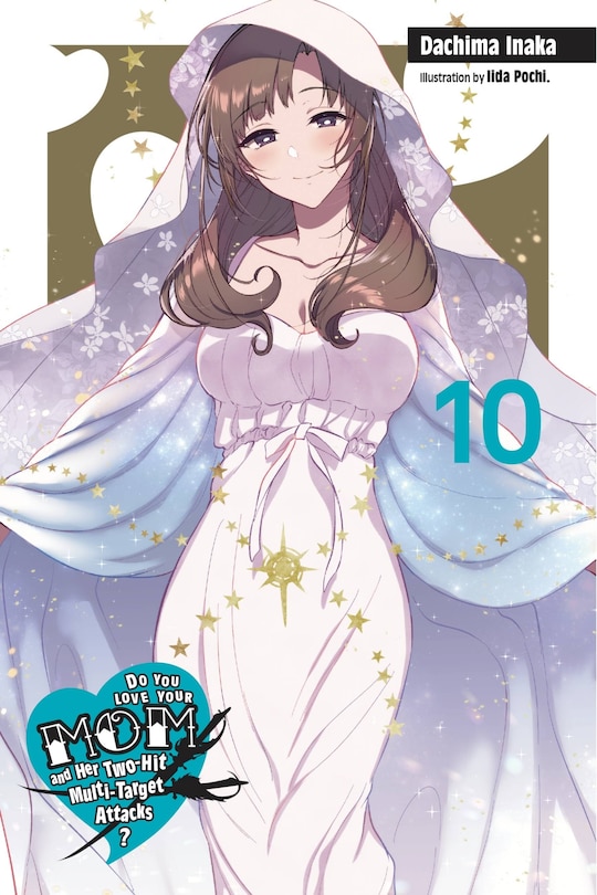 Front cover_Do You Love Your Mom And Her Two-hit Multi-target Attacks?, Vol. 10 (light Novel)