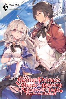 Front cover_The Genius Prince's Guide to Raising a Nation Out of Debt (Hey, How About Treason?), Vol. 6 (light novel)