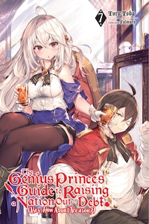 Front cover_The Genius Prince's Guide To Raising A Nation Out Of Debt (hey, How About Treason?), Vol. 7 (light Novel)