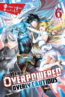 Front cover_The Hero Is Overpowered but Overly Cautious, Vol. 6 (light novel)
