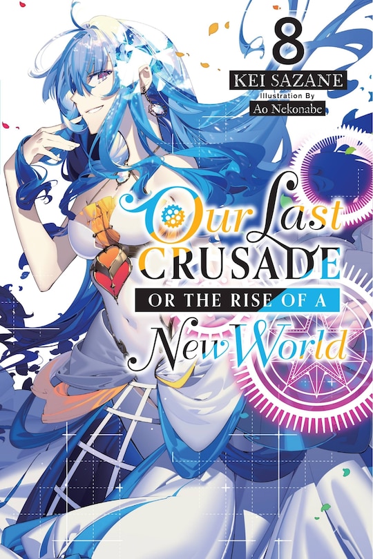 Front cover_Our Last Crusade Or The Rise Of A New World, Vol. 8 (light Novel)