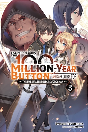 I Kept Pressing the 100-Million-Year Button and Came Out on Top, Vol. 3 (light novel): The Unbeatable Reject Swordsman