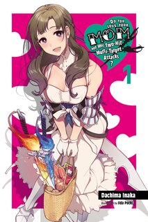 Front cover_Do You Love Your Mom And Her Two-hit Multi-target Attacks?, Vol. 1 (light Novel)