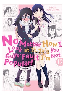 Front cover_No Matter How I Look At It, It's You Guys' Fault I'm Not Popular!, Vol. 12