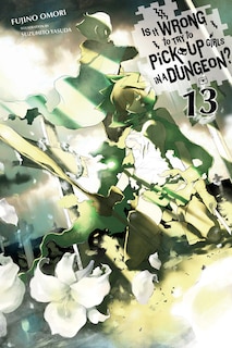 Couverture_Is It Wrong to Try to Pick Up Girls in a Dungeon?, Vol. 13 (light novel)