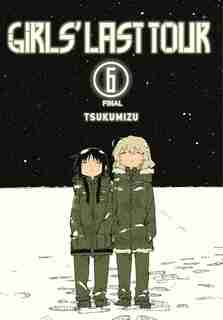 Girls' Last Tour, Vol. 6 by Tsukumizu Tsukumizu