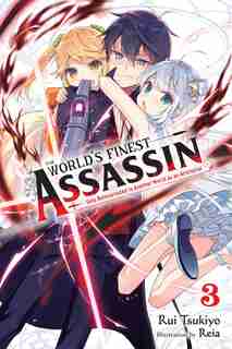 The World's Finest Assassin Gets Reincarnated In Another World As An Aristocrat, Vol. 3 (light Novel) by Rui Tsukiyo