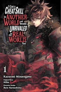 I Got A Cheat Skill In Another World And Became Unrivaled In The Real World, Too, Vol. 1 (manga)