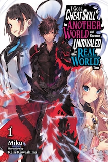 Front cover_I Got A Cheat Skill In Another World And Became Unrivaled In The Real World, Too, Vol. 1 (light Novel)