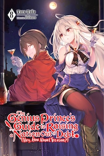 Couverture_The Genius Prince's Guide To Raising A Nation Out Of Debt (hey, How About Treason?), Vol. 8 (light Novel)