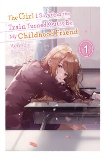 Couverture_The Girl I Saved On The Train Turned Out To Be My Childhood Friend, Vol. 1 (light Novel)