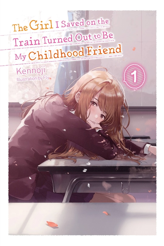 The Girl I Saved On The Train Turned Out To Be My Childhood Friend, Vol. 1 (light Novel)