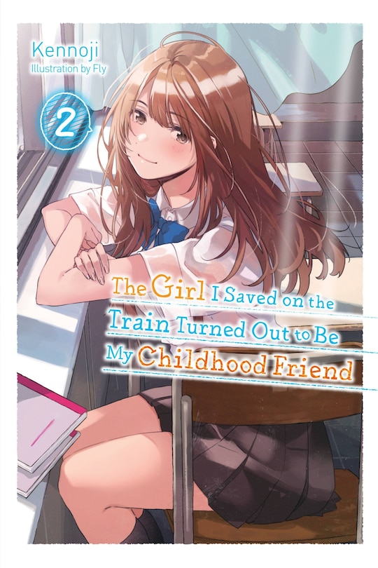Front cover_The Girl I Saved On The Train Turned Out To Be My Childhood Friend, Vol. 2 (light Novel)