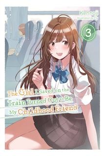 Couverture_The Girl I Saved On The Train Turned Out To Be My Childhood Friend, Vol. 3 (light Novel)