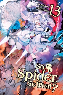 Front cover_So I'm A Spider, So What?, Vol. 13 (light Novel)