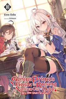 Front cover_The Genius Prince's Guide to Raising a Nation Out of Debt (Hey, How About Treason?), Vol. 10 (light novel)