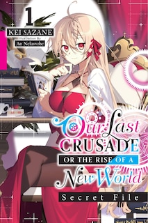 Front cover_Our Last Crusade or the Rise of a New World: Secret File, Vol. 1 (light novel)