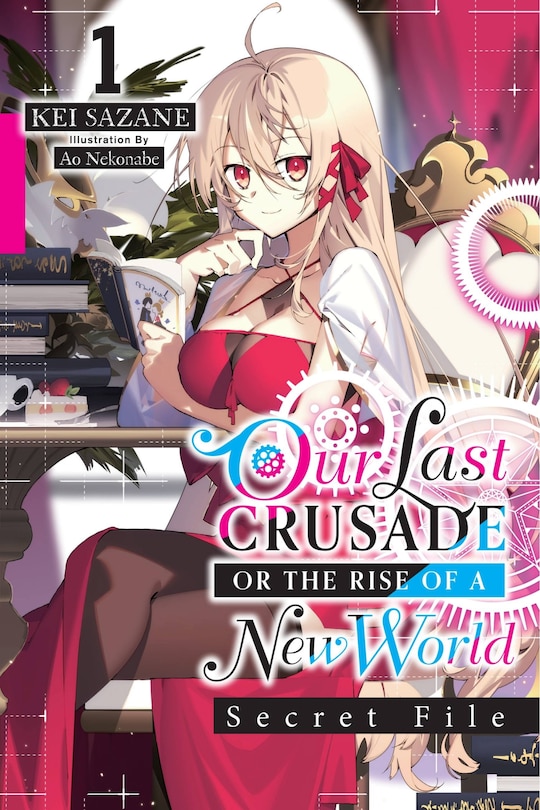 Front cover_Our Last Crusade or the Rise of a New World: Secret File, Vol. 1 (light novel)