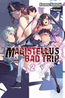Magistellus Bad Trip, Vol. 2 (light Novel): 2nd Season by Kazuma Kamachi