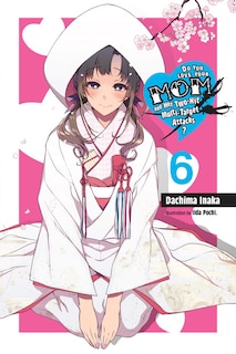 Front cover_Do You Love Your Mom And Her Two-hit Multi-target Attacks?, Vol. 6 (light Novel)