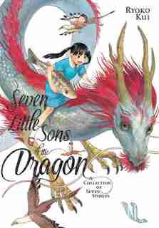 Seven Little Sons Of The Dragon: A Collection Of Seven Stories by Ryoko Kui