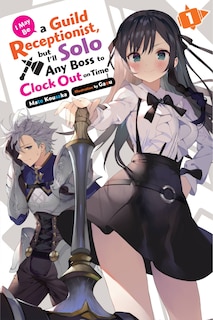 Front cover_I May Be a Guild Receptionist, but I’ll Solo Any Boss to Clock Out on Time, Vol. 1 (light novel)