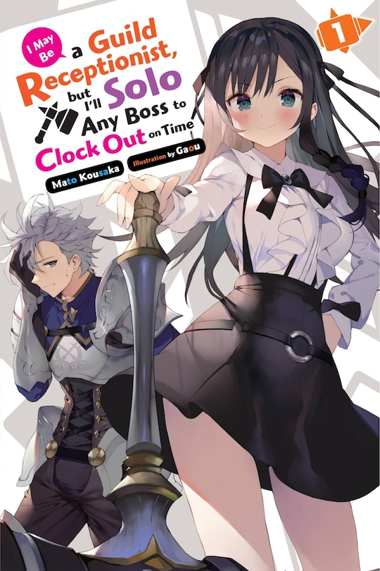 Front cover_I May Be a Guild Receptionist, but I’ll Solo Any Boss to Clock Out on Time, Vol. 1 (light novel)