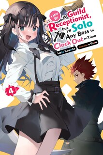 Front cover_I May Be a Guild Receptionist, but I’ll Solo Any Boss to Clock Out on Time, Vol. 4 (light novel)