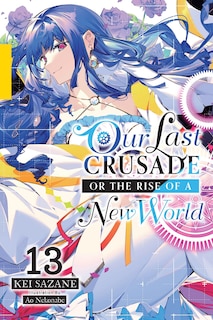 Front cover_Our Last Crusade or the Rise of a New World, Vol. 13 (light novel)