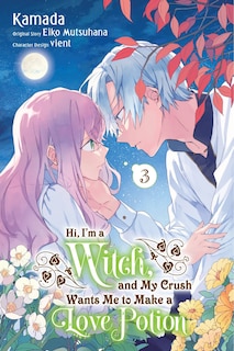 Front cover_Hi, I'm a Witch, and My Crush Wants Me to Make a Love Potion, Vol. 3